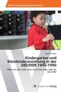 Berger |  Kindergarten und Kleinkindererziehung in der SBZ/DDR 1945-1990 | Buch |  Sack Fachmedien