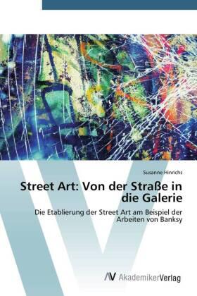 Hinrichs |  Street Art: Von der Straße in die Galerie | Buch |  Sack Fachmedien