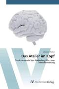 Fischer |  Das Atelier im Kopf | Buch |  Sack Fachmedien