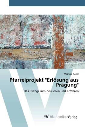 Furrer |  Pfarreiprojekt "Erlösung aus Prägung" | Buch |  Sack Fachmedien
