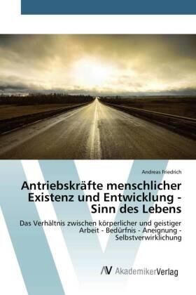 Friedrich | Antriebskräfte menschlicher Existenz und Entwicklung - Sinn des Lebens | Buch | 978-3-639-80682-3 | www.sack.de