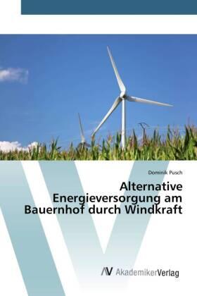 Pusch |  Alternative Energieversorgung am Bauernhof durch Windkraft | Buch |  Sack Fachmedien