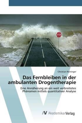 Reininger |  Das Fernbleiben in der ambulanten Drogentherapie | Buch |  Sack Fachmedien
