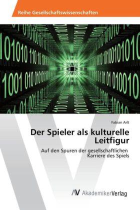 Arlt |  Der Spieler als kulturelle Leitfigur | Buch |  Sack Fachmedien