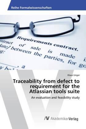 Unger |  Traceability from defect to requirement for the Atlassian tools suite | Buch |  Sack Fachmedien