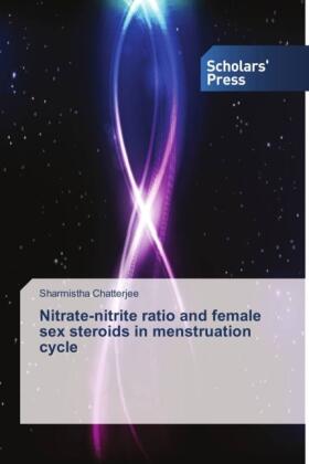 Chatterjee |  Nitrate-nitrite ratio and female sex steroids in menstruation cycle | Buch |  Sack Fachmedien