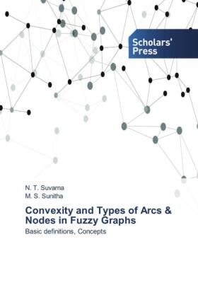 Suvarna / Sunitha |  Convexity and Types of Arcs & Nodes in Fuzzy Graphs | Buch |  Sack Fachmedien