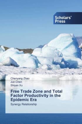 Zhao / Chen / Xu | Free Trade Zone and Total Factor Productivity in the Epidemic Era | Buch | 978-3-639-86404-5 | sack.de