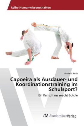 Roth | Capoeira als Ausdauer- und Koordinationstraining im Schulsport? | Buch | 978-3-639-86694-0 | sack.de