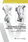 Fischer |  Die Eugenik in Mexiko zwischen 1930 und 1950 | Buch |  Sack Fachmedien