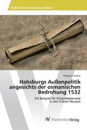 Sutner |  Habsburgs Außenpolitik angesichts der osmanischen Bedrohung 1532 | Buch |  Sack Fachmedien