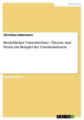 Gahrmann | Betrieblicher Umweltschutz - Theorie und Praxis am Beispiel der Chemieindustrie | E-Book | sack.de