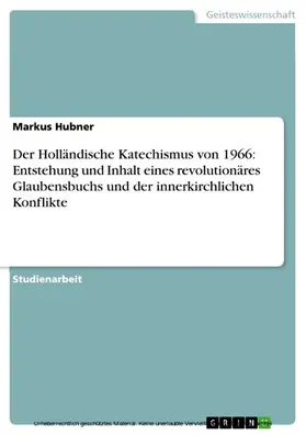 Hubner |  Der Holländische Katechismus von 1966: Entstehung und Inhalt eines revolutionäres Glaubensbuchs und der innerkirchlichen Konflikte | eBook | Sack Fachmedien