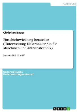 Bauer |  Einschichtwicklung herstellen (Unterweisung Elektroniker /-in für Maschinen und Antriebstechnik) | eBook | Sack Fachmedien