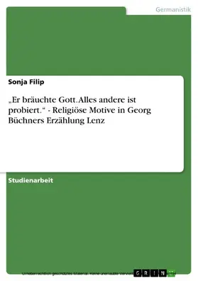 Filip |  "Er bräuchte Gott. Alles andere ist probiert." - Religiöse Motive in Georg Büchners Erzählung Lenz | eBook | Sack Fachmedien