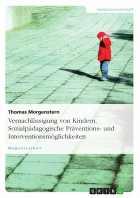 Morgenstern |  Vernachlässigung von Kindern - sozialpädagogische Präventions- und Interventionsmöglichkeiten | eBook | Sack Fachmedien
