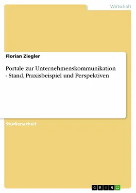 Ziegler |  Portale zur  Unternehmenskommunikation - Stand, Praxisbeispiel und Perspektiven | eBook | Sack Fachmedien