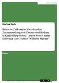 Koch |  Kritische Diskussion über den den Zusammenhang von Theater und Bildung in Karl Philipp Moritz' "Anton Reiser" unter Einbezug von Goethes "Wilhelm Meister" | eBook | Sack Fachmedien