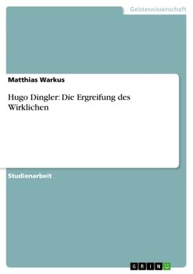Warkus |  Hugo Dingler: Die Ergreifung des Wirklichen | Buch |  Sack Fachmedien