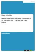 Schneider |  Bernard Herrmann und seine Filmmusiken zu "Citizen Kane", "Psycho" und "Taxi Driver" | Buch |  Sack Fachmedien