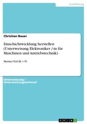 Bauer |  Einschichtwicklung herstellen (Unterweisung Elektroniker /-in für Maschinen und Antriebstechnik) | Buch |  Sack Fachmedien