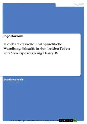 Barkow |  Die charakterliche und sprachliche Wandlung Falstaffs in den beiden Teilen von Shakespeares King Henry IV | eBook | Sack Fachmedien
