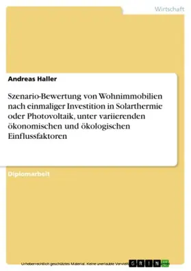 Haller |  Szenario-Bewertung von Wohnimmobilien nach einmaliger Investition in Solarthermie oder Photovoltaik, unter variierenden ökonomischen und ökologischen Einflussfaktoren | eBook | Sack Fachmedien