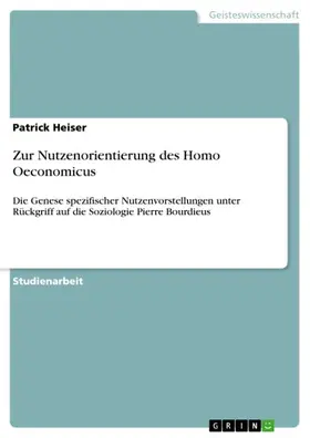 Heiser |  Zur Nutzenorientierung des Homo Oeconomicus | eBook | Sack Fachmedien