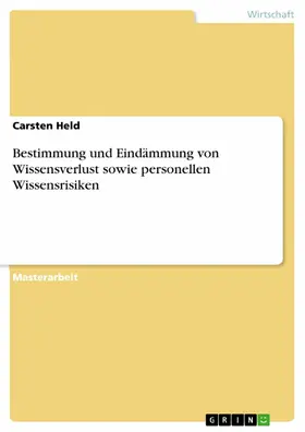 Held |  Bestimmung und Eindämmung von Wissensverlust sowie personellen Wissensrisiken | eBook | Sack Fachmedien