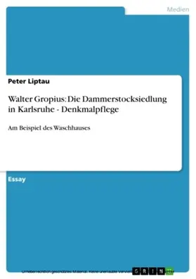 Liptau |  Walter Gropius: Die Dammerstocksiedlung in Karlsruhe - Denkmalpflege | eBook | Sack Fachmedien