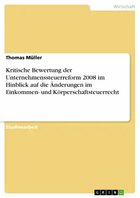 Müller |  Kritische Bewertung der Unternehmenssteuerreform 2008 im Hinblick auf die Änderungen im Einkommen- und Körperschaftsteuerrecht | eBook | Sack Fachmedien
