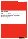 Albrecht |  Faktoren der Förderung von Gewalt und Rechtsextremismus im Fußball als Zuschauersport | eBook | Sack Fachmedien