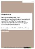 Krey |  Die (Re-)Konstruktion eines demokratischen Rundfunks in Deutschland nach 1945 und die Verteidigung des öffentlich-rechtlichen Rundfunks gegen staatliche Begehrlichkeiten | eBook | Sack Fachmedien