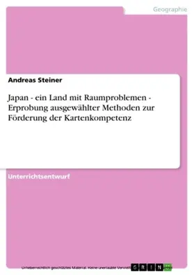 Steiner |  Japan - ein Land mit Raumproblemen - Erprobung ausgewählter Methoden zur Förderung der Kartenkompetenz | eBook | Sack Fachmedien