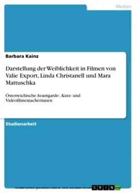Kainz |  Darstellung der Weiblichkeit in Filmen von Valie Export, Linda Christanell und Mara Mattuschka | eBook | Sack Fachmedien