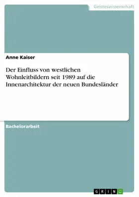 Kaiser |  Der Einfluss von westlichen Wohnleitbildern seit 1989 auf die Innenarchitektur der neuen Bundesländer | eBook | Sack Fachmedien