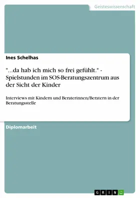 Schelhas |  "...da hab ich mich so frei gefühlt." - Spielstunden im SOS-Beratungszentrum aus der Sicht der Kinder | eBook | Sack Fachmedien