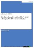 Köhler |  Die Darstellung des Stücks „Who´s afraid of Virginia Woolf?“ von Edward Albee | eBook | Sack Fachmedien