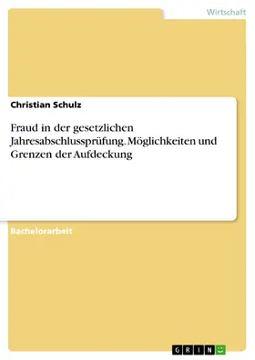 Schulz |  Möglichkeiten und Grenzen der Aufdeckung von Fraud im Rahmen der gesetzlichen Jahresabschlussprüfung | eBook | Sack Fachmedien