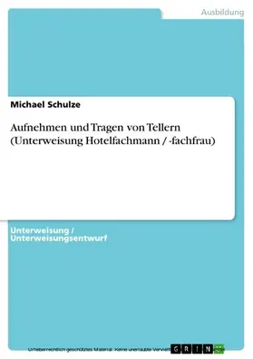 Schulze |  Aufnehmen und Tragen von Tellern (Unterweisung Hotelfachmann / -fachfrau) | eBook | Sack Fachmedien