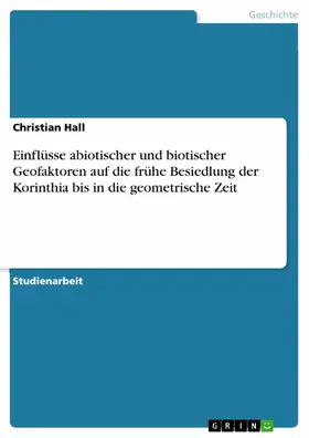 Hall |  Einflüsse abiotischer und biotischer Geofaktoren auf die frühe Besiedlung der Korinthia bis in die geometrische Zeit | eBook | Sack Fachmedien