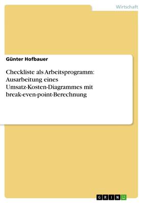 Hofbauer | Checkliste als Arbeitsprogramm: Ausarbeitung eines Umsatz-Kosten-Diagrammes mit break-even-point-Berechnung | E-Book | sack.de