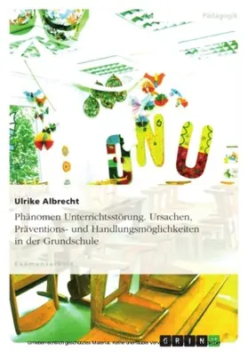 Albrecht |  Phänomen Unterrichtsstörung - Ursachen, Präventions- und Handlungsmöglichkeiten in der Grundschule | eBook | Sack Fachmedien