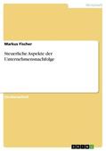 Fischer |  Steuerliche Aspekte der Unternehmensnachfolge | Buch |  Sack Fachmedien