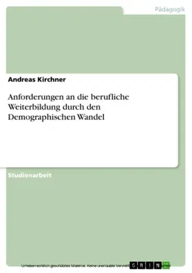 Kirchner |  Anforderungen an die berufliche Weiterbildung durch den Demographischen Wandel | eBook | Sack Fachmedien