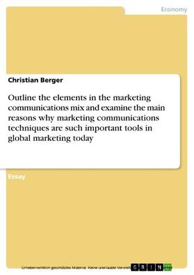 Berger | Outline the elements in the marketing communications mix and examine the main reasons why marketing communications techniques are such important tools in global marketing today | E-Book | sack.de