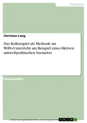 Lang |  Das Rollenspiel als Methode im WiPo-Unterricht am Beispiel eines fiktiven umweltpolitischen Szenarios | eBook | Sack Fachmedien