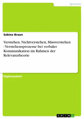 Braun |  Verstehen, Nichtverstehen, Missverstehen - Verstehensprozesse bei verbaler Kommunikation im Rahmen der Relevanztheorie | eBook | Sack Fachmedien