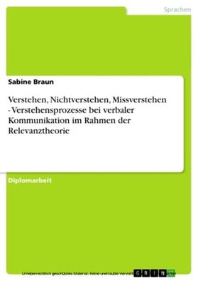 Braun | Verstehen, Nichtverstehen, Missverstehen - Verstehensprozesse bei verbaler Kommunikation im Rahmen der Relevanztheorie | E-Book | sack.de