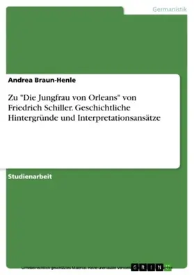 Braun-Henle |  Zu "Die Jungfrau von Orleans" von Friedrich Schiller. Geschichtliche Hintergründe und Interpretationsansätze | eBook | Sack Fachmedien